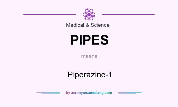 What does PIPES mean? It stands for Piperazine-1