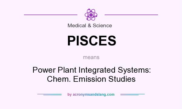 What does PISCES mean? It stands for Power Plant Integrated Systems: Chem. Emission Studies