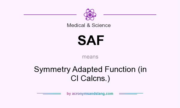 What does SAF mean? It stands for Symmetry Adapted Function (in CI Calcns.)