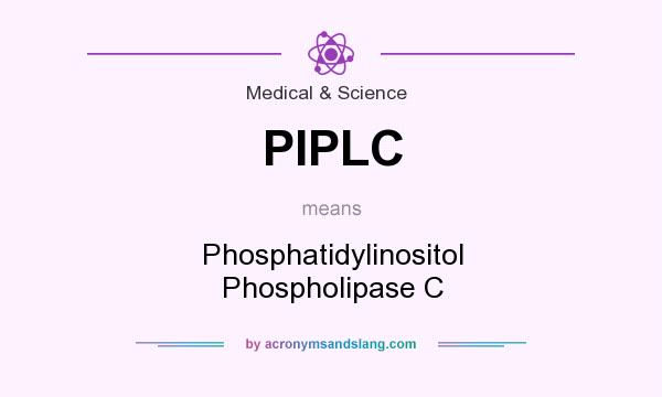 What does PIPLC mean? It stands for Phosphatidylinositol Phospholipase C