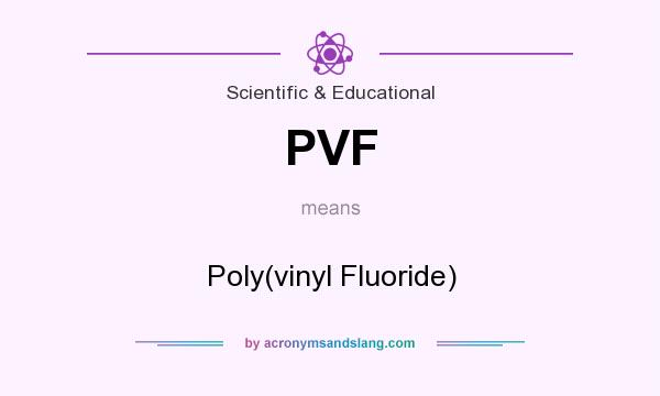 What does PVF mean? It stands for Poly(vinyl Fluoride)