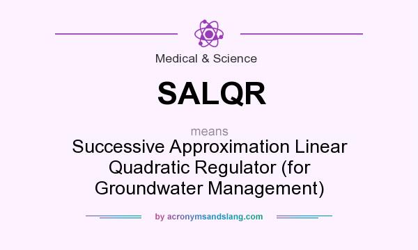 What does SALQR mean? It stands for Successive Approximation Linear Quadratic Regulator (for Groundwater Management)
