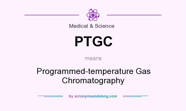 What does PTGC mean? It stands for Programmed-temperature Gas Chromatography