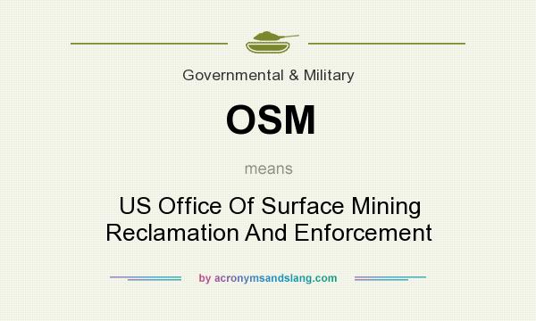 What does OSM mean? It stands for US Office Of Surface Mining Reclamation And Enforcement