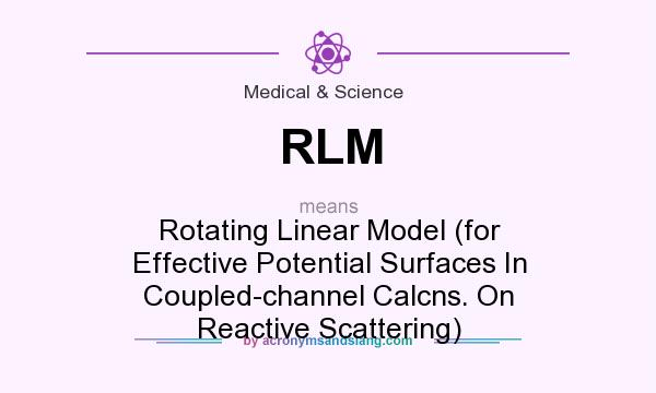 What does RLM mean? It stands for Rotating Linear Model (for Effective Potential Surfaces In Coupled-channel Calcns. On Reactive Scattering)