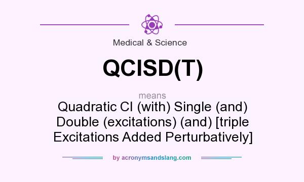 What does QCISD(T) mean? It stands for Quadratic CI (with) Single (and) Double (excitations) (and) [triple Excitations Added Perturbatively]