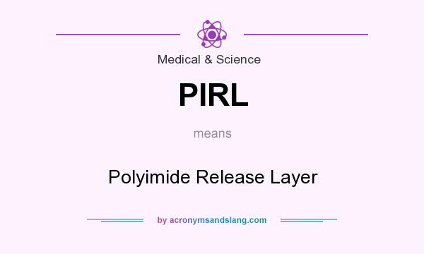What does PIRL mean? It stands for Polyimide Release Layer