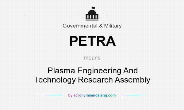 What does PETRA mean? It stands for Plasma Engineering And Technology Research Assembly