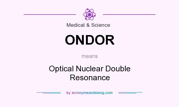What does ONDOR mean? It stands for Optical Nuclear Double Resonance