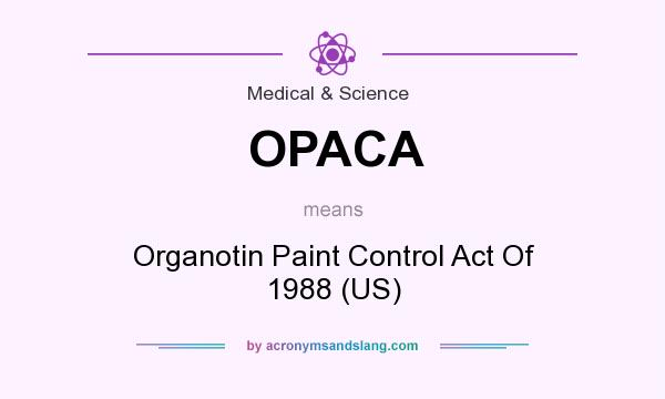 What does OPACA mean? It stands for Organotin Paint Control Act Of 1988 (US)