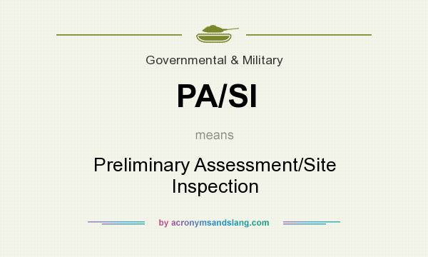 What does PA/SI mean? It stands for Preliminary Assessment/Site Inspection
