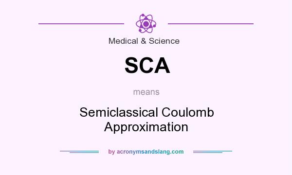 What does SCA mean? It stands for Semiclassical Coulomb Approximation