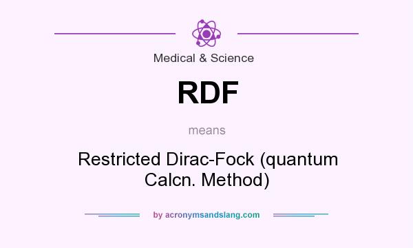 What does RDF mean? It stands for Restricted Dirac-Fock (quantum Calcn. Method)