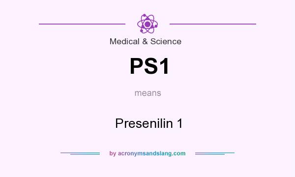 What does PS1 mean? It stands for Presenilin 1