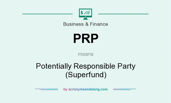 What does PRP mean? It stands for Potentially Responsible Party (Superfund)
