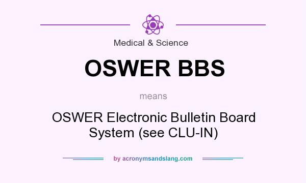 What does OSWER BBS mean? It stands for OSWER Electronic Bulletin Board System (see CLU-IN)