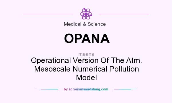 What does OPANA mean? It stands for Operational Version Of The Atm. Mesoscale Numerical Pollution Model