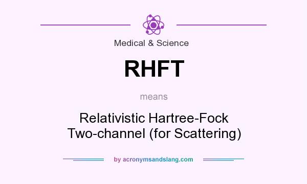 What does RHFT mean? It stands for Relativistic Hartree-Fock Two-channel (for Scattering)