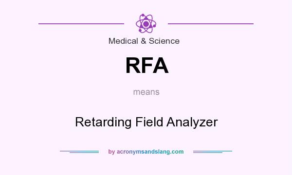What does RFA mean? It stands for Retarding Field Analyzer