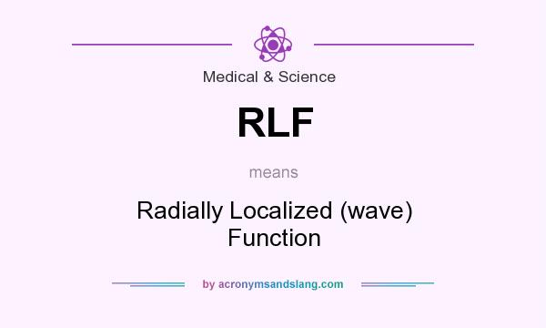 What does RLF mean? It stands for Radially Localized (wave) Function