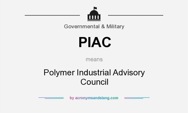 What does PIAC mean? It stands for Polymer Industrial Advisory Council