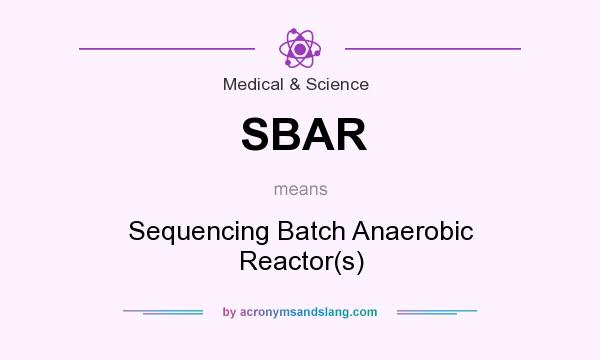 What does SBAR mean? It stands for Sequencing Batch Anaerobic Reactor(s)