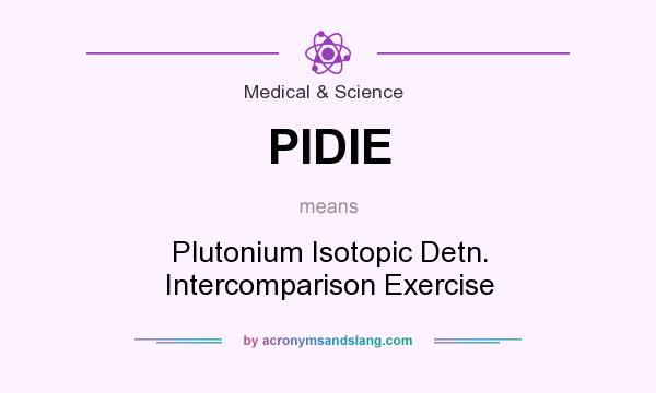 What does PIDIE mean? It stands for Plutonium Isotopic Detn. Intercomparison Exercise