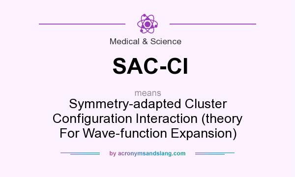 What does SAC-CI mean? It stands for Symmetry-adapted Cluster Configuration Interaction (theory For Wave-function Expansion)