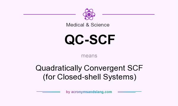 What does QC-SCF mean? It stands for Quadratically Convergent SCF (for Closed-shell Systems)