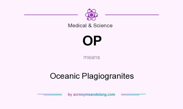 What does OP mean? It stands for Oceanic Plagiogranites