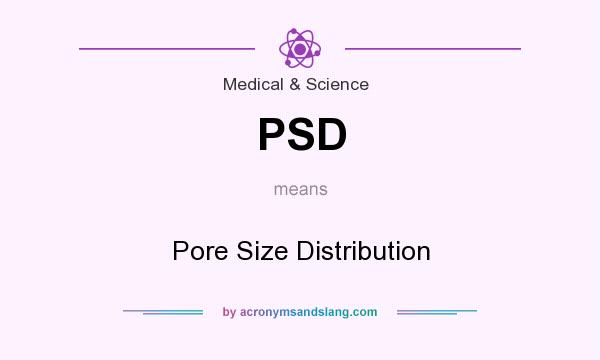 What does PSD mean? It stands for Pore Size Distribution