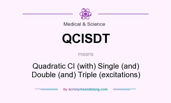What does QCISDT mean? It stands for Quadratic CI (with) Single (and) Double (and) Triple (excitations)