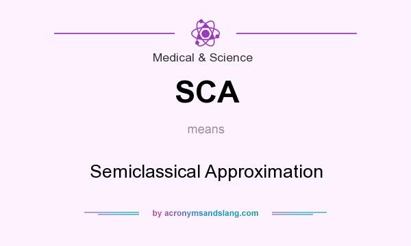 What does SCA mean? It stands for Semiclassical Approximation