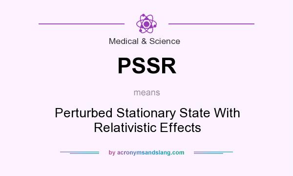 What does PSSR mean? It stands for Perturbed Stationary State With Relativistic Effects