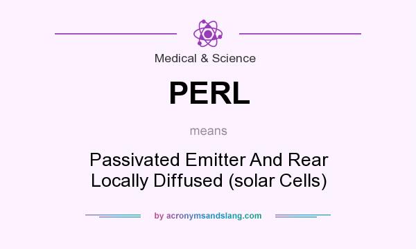 What does PERL mean? It stands for Passivated Emitter And Rear Locally Diffused (solar Cells)