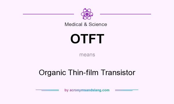 What does OTFT mean? It stands for Organic Thin-film Transistor
