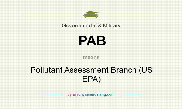 What does PAB mean? It stands for Pollutant Assessment Branch (US EPA)