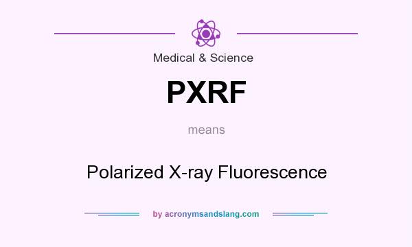 What does PXRF mean? It stands for Polarized X-ray Fluorescence