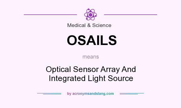 What does OSAILS mean? It stands for Optical Sensor Array And Integrated Light Source