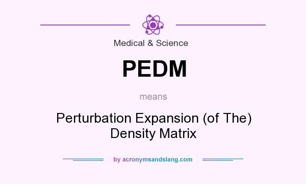 What does PEDM mean? It stands for Perturbation Expansion (of The) Density Matrix