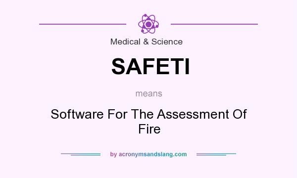 What does SAFETI mean? It stands for Software For The Assessment Of Fire