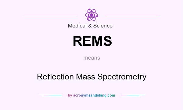 What does REMS mean? It stands for Reflection Mass Spectrometry