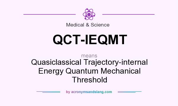 What does QCT-IEQMT mean? It stands for Quasiclassical Trajectory-internal Energy Quantum Mechanical Threshold