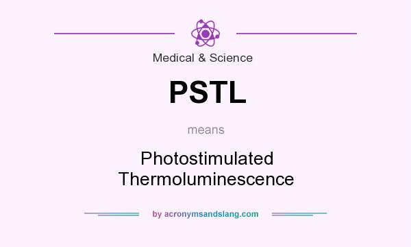 What does PSTL mean? It stands for Photostimulated Thermoluminescence