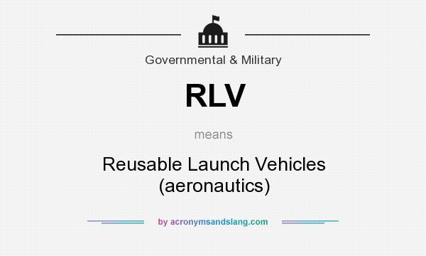 What does RLV mean? It stands for Reusable Launch Vehicles (aeronautics)