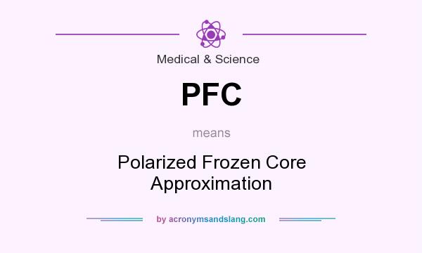 What does PFC mean? It stands for Polarized Frozen Core Approximation