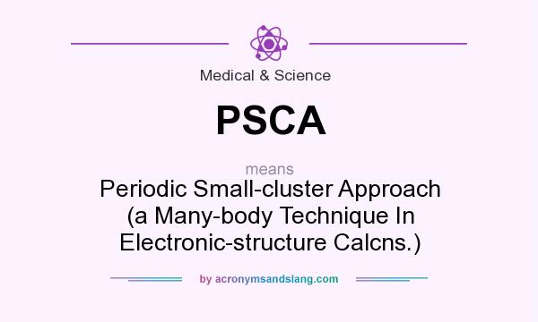 What does PSCA mean? It stands for Periodic Small-cluster Approach (a Many-body Technique In Electronic-structure Calcns.)