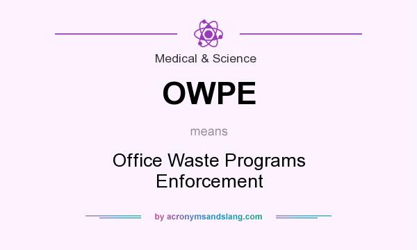 What does OWPE mean? It stands for Office Waste Programs Enforcement