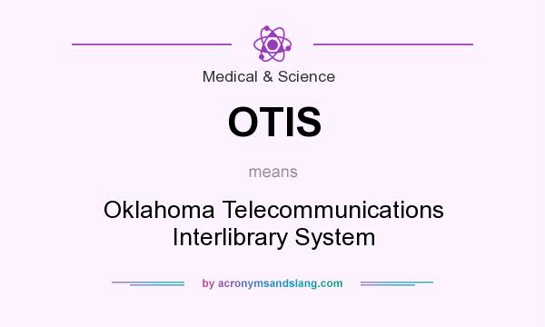 What does OTIS mean? It stands for Oklahoma Telecommunications Interlibrary System