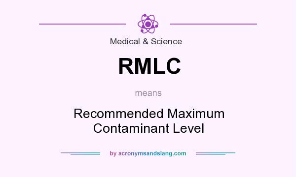 What does RMLC mean? It stands for Recommended Maximum Contaminant Level